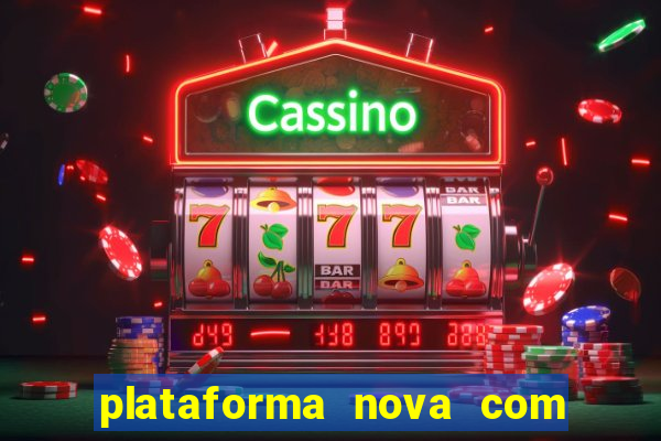 plataforma nova com bonus de cadastro sem deposito